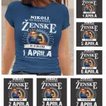 Majica Po Naročilu - Ne Podcenjuj Ženske Aprila — tisk na majico
