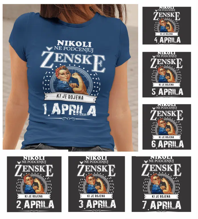 Majica Po Naročilu - Ne Podcenjuj Ženske Aprila — tisk na majico