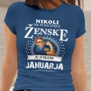 Majica Ne Podcenjuj Ženske - Januar — tisk na majico