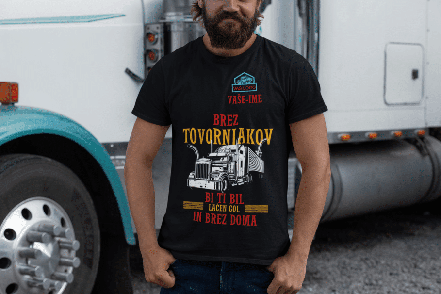 Majica Po Naročilu - Brez Tovornjakov, Bi Ti Bil Lačen, Gol In Brez Doma — tisk na majico