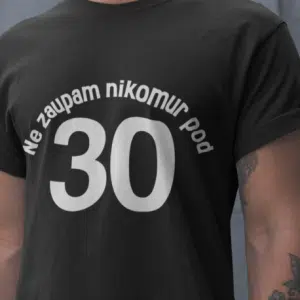Majica Ne Zaupam Nikomur Pod 30 — tisk na majico