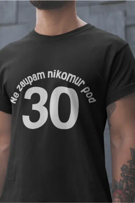 Majica Ne Zaupam Nikomur Pod 30 — tisk na majico