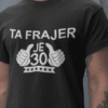 Ta Frajer Je 30 [starost po želji] — tisk na majico