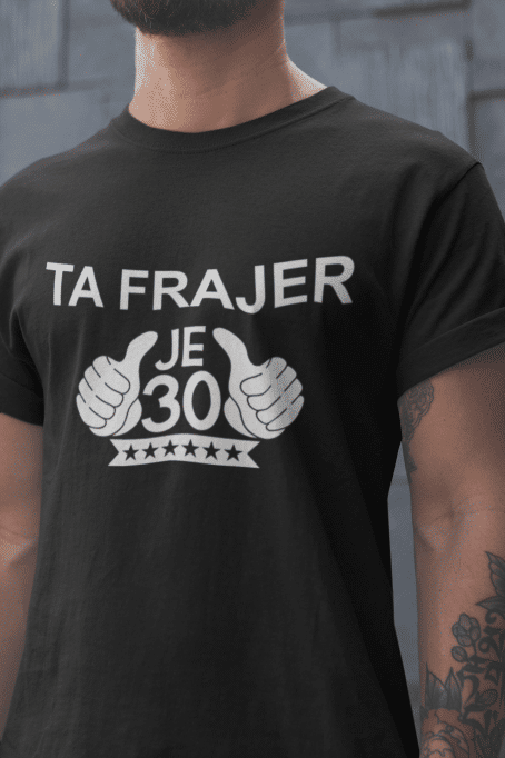 Ta Frajer Je 30 [starost po želji] — tisk na majico