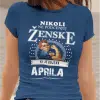 Majica Ne Podcenjuj Ženske Aprila — tisk na majico