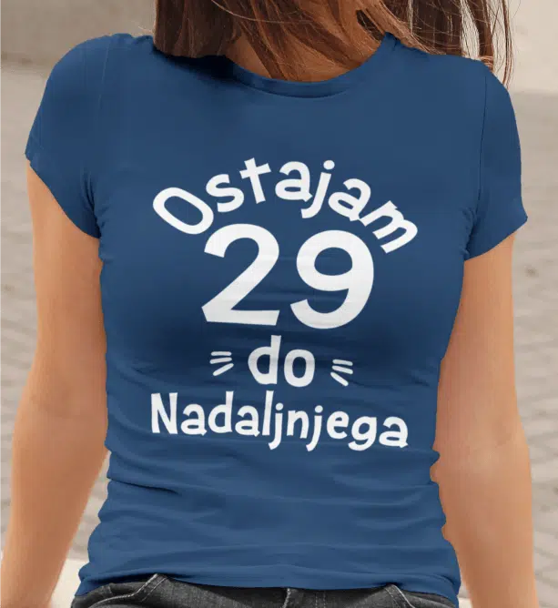 Majica Ostajam 29 Do Nadaljnjega — tisk na majico
