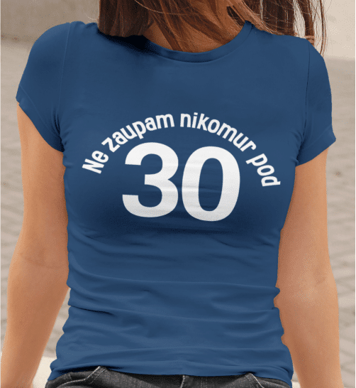 Ne Zaupam Nikomur Pod 30 [Starost po želji] — tisk na majico