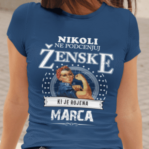 Majica Ne Podcenjuj Ženske - Marec — tisk na majico