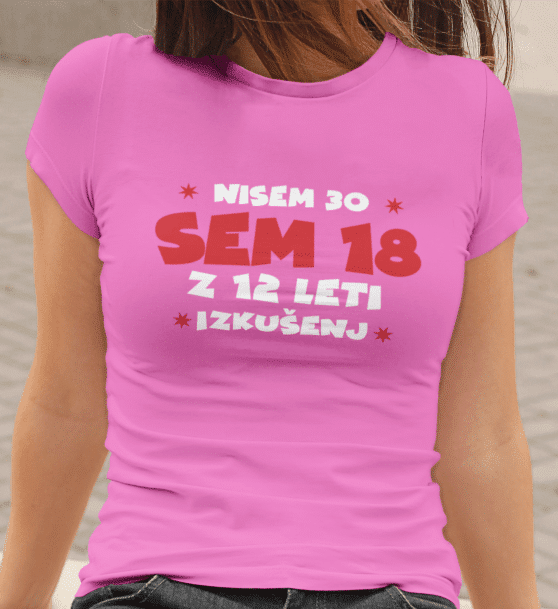 Majica Nisem 30, Sem 18 Z 12 Leti Izkušenj — detajl natisa