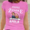 Majica Ne Podcenjuj Ženske Aprila — različica 3