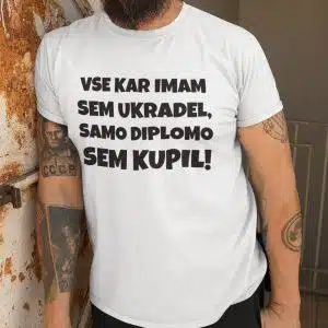 Majica - Vse kar imam sem ukradel, samo diplomu sem kupil — tisk na majico