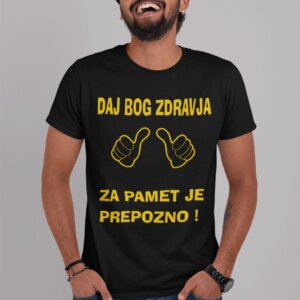 Majica Bog Daj Zdravja Za Pamet Je Prepozno — tisk na majico
