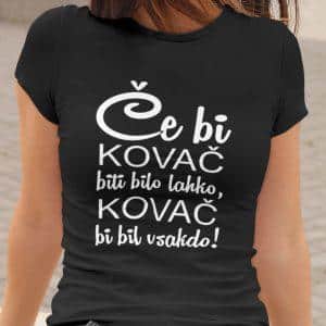 Majica - Če bi KOVAČ biti bilo lahko, KOVAČ bil bi vaskdo — tisk na majico