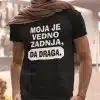 Majica - Moja je vedno zadnja da draga — tisk na majico