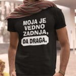 Majica - Moja je vedno zadnja da draga — tisk na majico