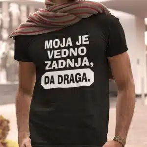 Majica - Moja je vedno zadnja da draga — tisk na majico
