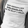 Majica-Sem Ozdravljen Deloholik Ne Me Silit V Delo — tisk na majico