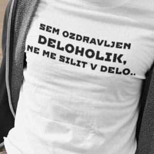 Majica-Sem Ozdravljen Deloholik Ne Me Silit V Delo — tisk na majico