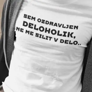 Majica-Sem Ozdravljen Deloholik Ne Me Silit V Delo — tisk na majico