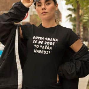 Majica - Dobra SNAHA se ne rodi, to tašča naredi — tisk na majico