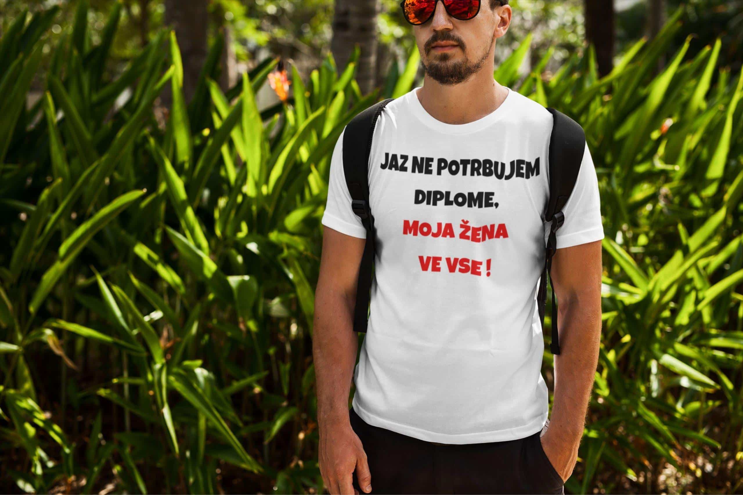 Jaz Ne Potrebujem Diplome Moja Žena Ve Vse — tisk na majico