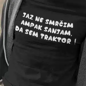 Jaz ne smrčim ampak sanjam, da sem traktor — tisk na majico