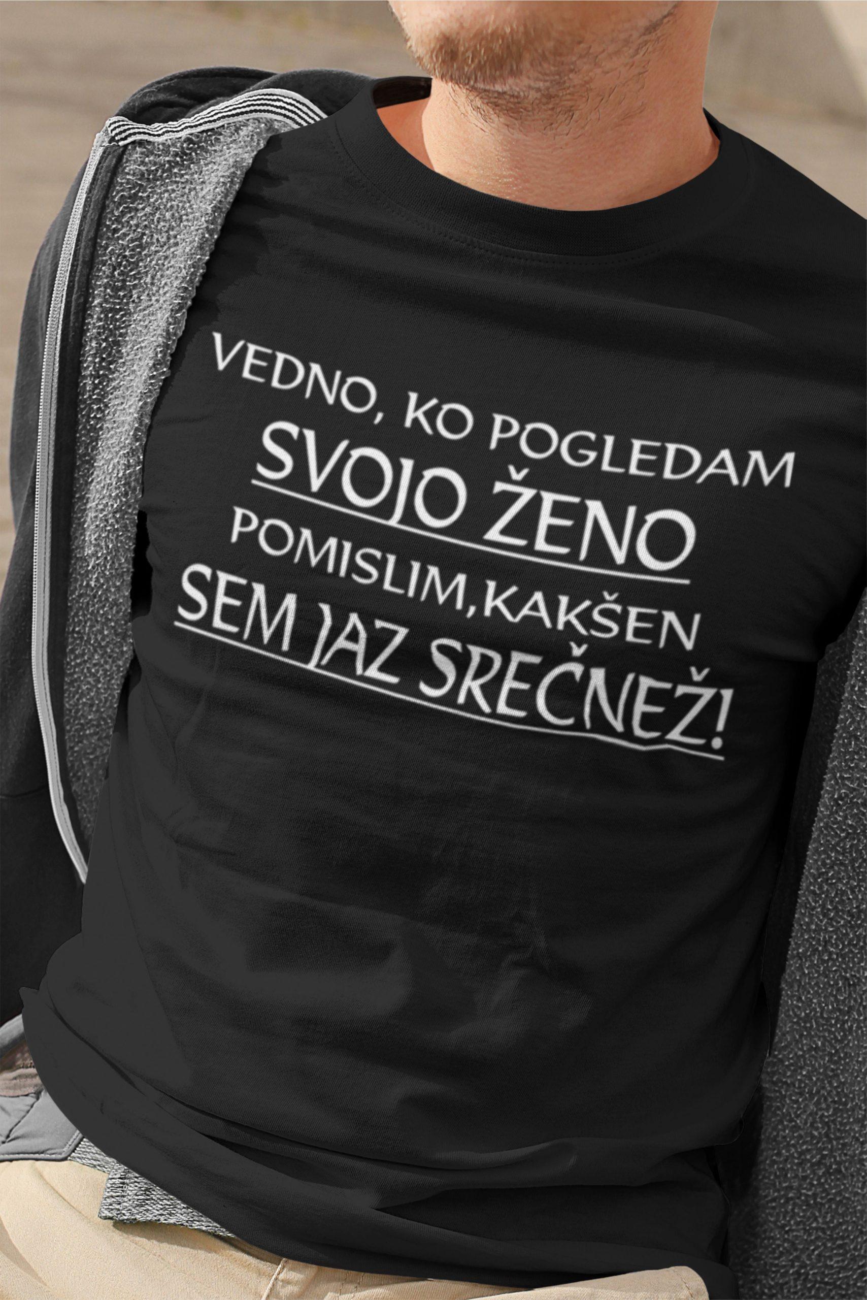 Vedno, ko pogledam svojo ženo se zamislim, kakšen sem jaz srečnež — tisk na majico