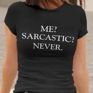 Majica - Me Sarcastic Never — tisk na majico