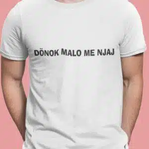 Majica Donok Malo Me Njaj — tisk na majico