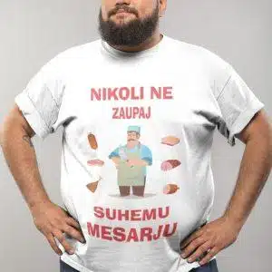 Majica Nikoli Ne Zaupaj Suhemu Mesarju — tisk na majico