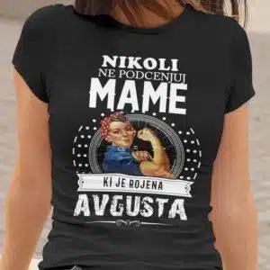 Majica Ne Podcenjuj Mame - Avgusta — tisk na majico