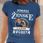 Majica Ne Podcenjuj Ženske - Avgusta — tisk na majico