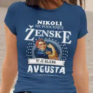 Majica Ne Podcenjuj Ženske - Avgusta — tisk na majico