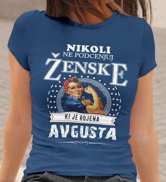 Majica Ne Podcenjuj Ženske - Avgusta — tisk na majico