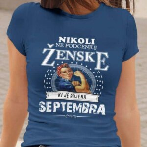 Majica Ne Podcenjuj Ženske - Septembra — tisk na majico
