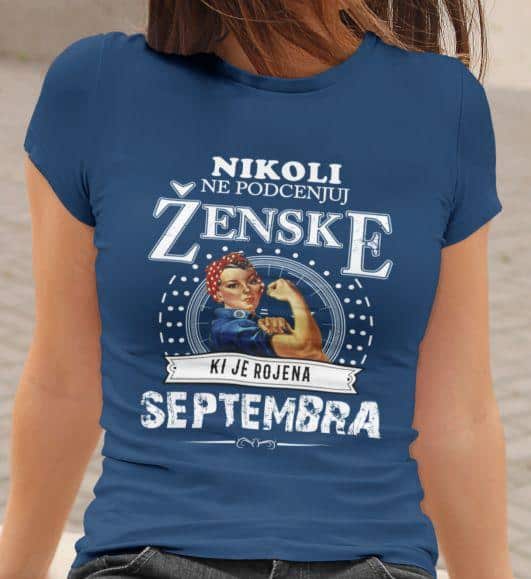 Majica Ne Podcenjuj Ženske - Septembra — tisk na majico