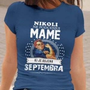 Majica Ne Podcenjuj Mame - Septembra — tisk na majico