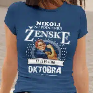 Majica Ne Podcenjuj Ženske - Oktobra — tisk na majico