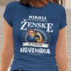 Nikoli Ne Podcenjuj Ženske - November — tisk na majico