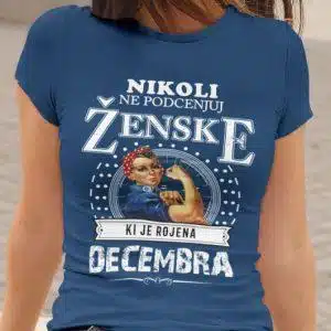 Majica Ne Podcenjuj Ženske Decembra — tisk na majico