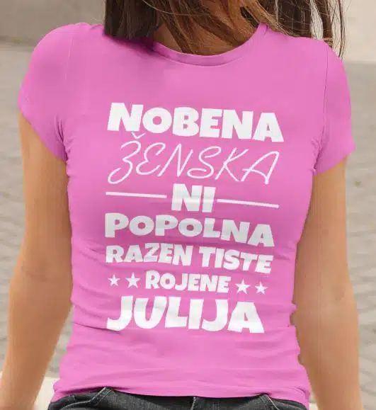 Majica Nobena Ženska Ni Popolna Razen Tiste Rojene Julija — tisk na majico