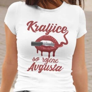 Majica Kraljice So Rojene Avgusta — tisk na majico