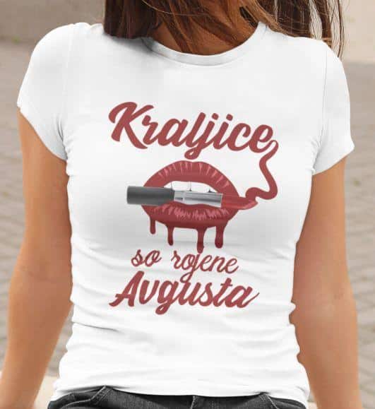 Majica Kraljice So Rojene Avgusta — tisk na majico