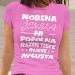 Nobena Ženska Ni Popolna - Avgusta — tisk na majico