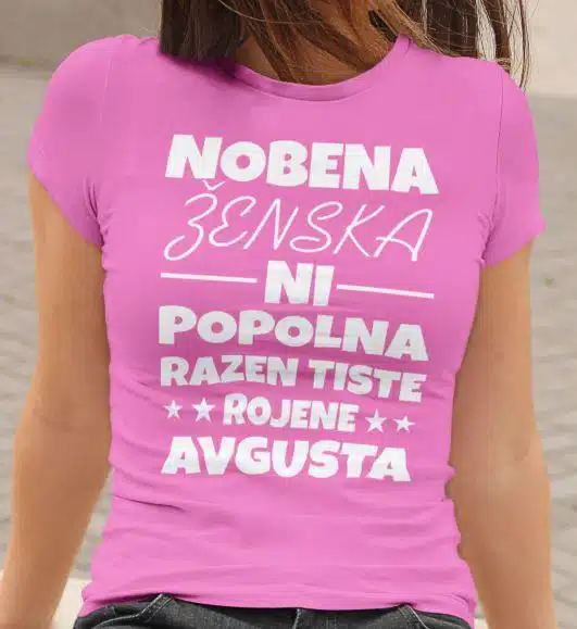 Nobena Ženska Ni Popolna - Avgusta — tisk na majico