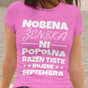 Majica Nobena Ženska Ni Popolna Razen Tiste Rojene Septembra — tisk na majico