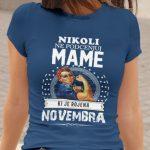 Nikoli Ne Podcenjuj Mame Rojene Novembra — tisk na majico
