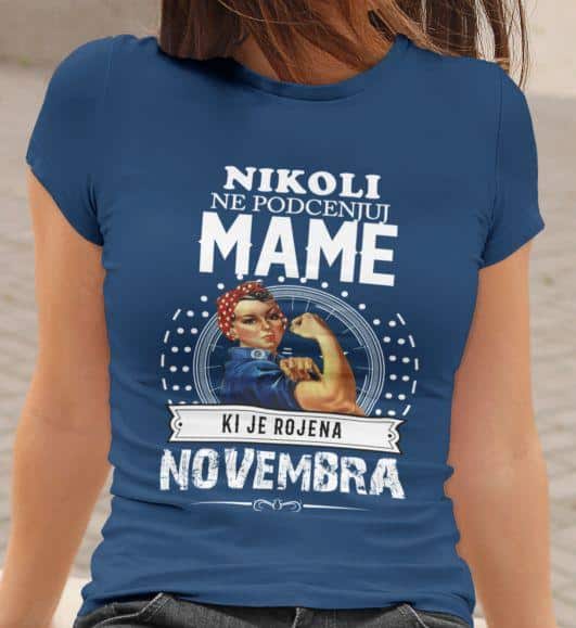 Nikoli Ne Podcenjuj Mame Rojene Novembra — tisk na majico