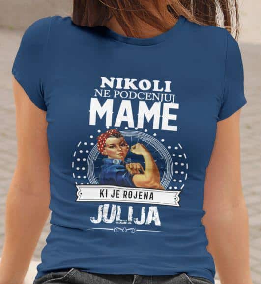 Majica Ne Podcenjuj Mame Julija — tisk na majico