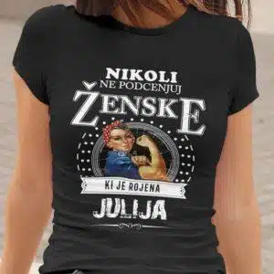 Majica Ne Podcenjuj Ženske Julij — tisk na majico